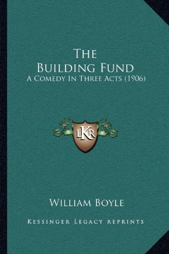 The Building Fund: A Comedy In Three Acts (1906)