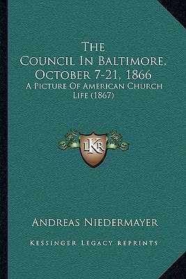 The Council In Baltimore, October 7-21, 1866: A Picture Of American Church Life (1867)