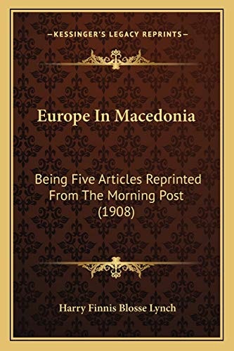 Europe In Macedonia: Being Five Articles Reprinted From The Morning Post (1908)