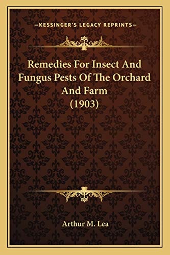 Remedies For Insect And Fungus Pests Of The Orchard And Farm (1903)
