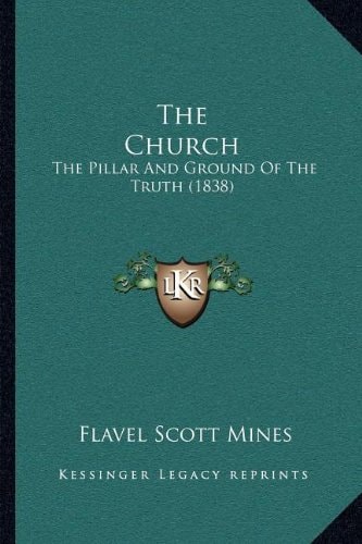 The Church: The Pillar And Ground Of The Truth (1838)
