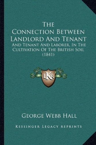 The Connection Between Landlord And Tenant: And Tenant And Laborer, In The Cultivation Of The British Soil (1841)
