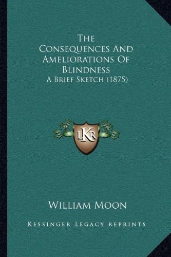 The Consequences And Ameliorations Of Blindness: A Brief Sketch (1875)