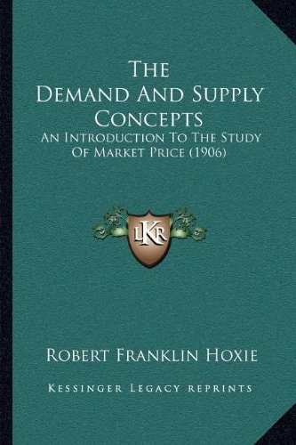 The Demand And Supply Concepts: An Introduction To The Study Of Market Price (1906)