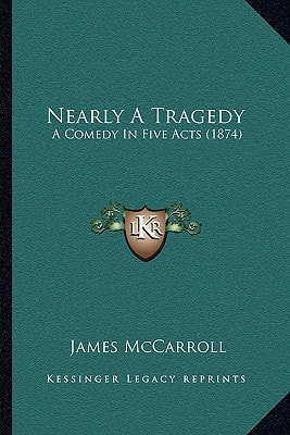 Nearly A Tragedy: A Comedy In Five Acts (1874)