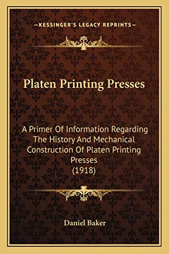 Platen Printing Presses: A Primer Of Information Regarding The History And Mechanical Construction Of Platen Printing Presses (1918)
