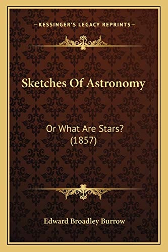 Sketches Of Astronomy: Or What Are Stars? (1857)