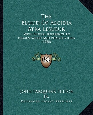 The Blood Of Ascidia Atra Lesueur: With Special Reference To Pigmentation And Phagocytosis (1920)