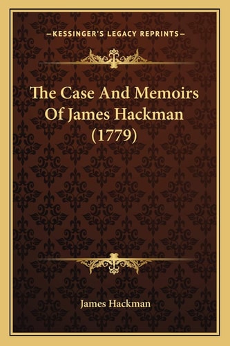 The Case And Memoirs Of James Hackman (1779)