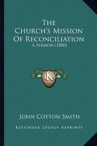 The Church's Mission Of Reconciliation: A Sermon (1880)