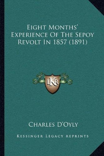 Eight Months' Experience Of The Sepoy Revolt In 1857 (1891)