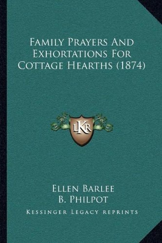 Family Prayers And Exhortations For Cottage Hearths (1874)
