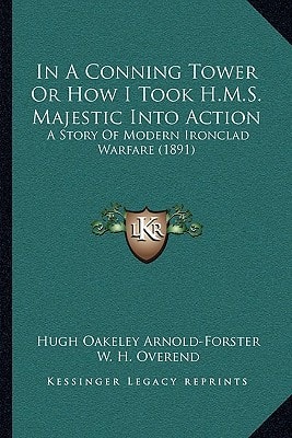 In A Conning Tower Or How I Took H.M.S. Majestic Into Action: A Story Of Modern Ironclad Warfare (1891)