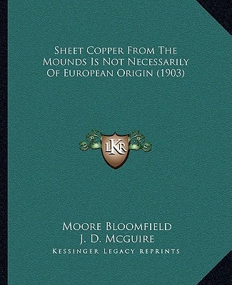 Sheet Copper From The Mounds Is Not Necessarily Of European Origin (1903)