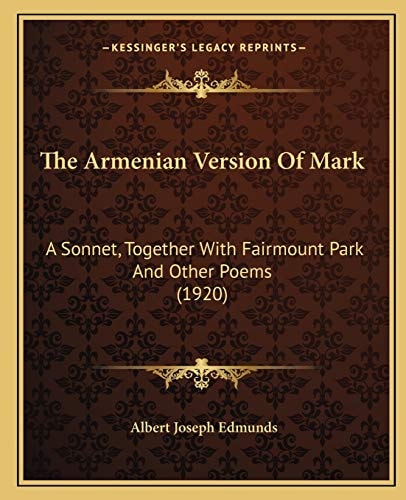 The Armenian Version Of Mark: A Sonnet, Together With Fairmount Park And Other Poems (1920)