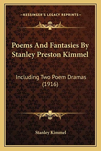 Poems And Fantasies By Stanley Preston Kimmel: Including Two Poem Dramas (1916)