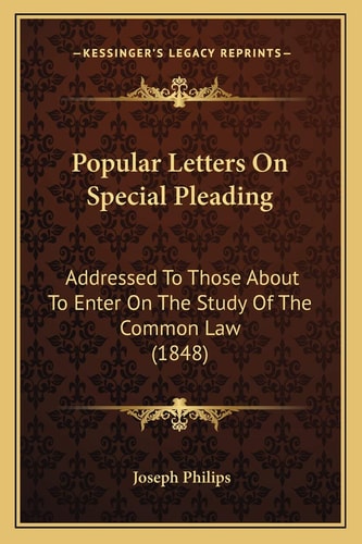 Popular Letters On Special Pleading: Addressed To Those About To Enter On The Study Of The Common Law (1848)
