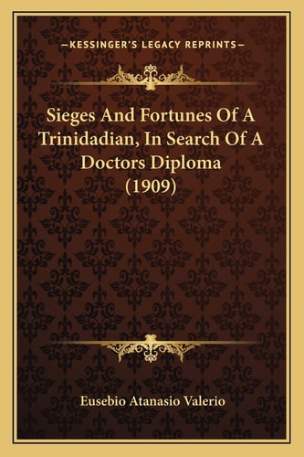 Sieges And Fortunes Of A Trinidadian, In Search Of A Doctors Diploma (1909)