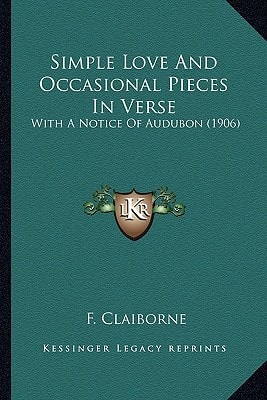 Simple Love And Occasional Pieces In Verse: With A Notice Of Audubon (1906)