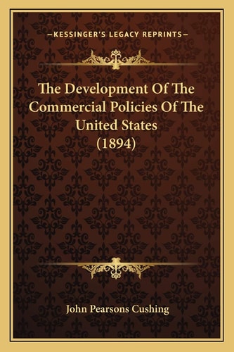 The Development Of The Commercial Policies Of The United States (1894)