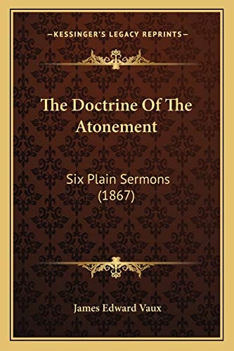 The Doctrine Of The Atonement: Six Plain Sermons (1867)