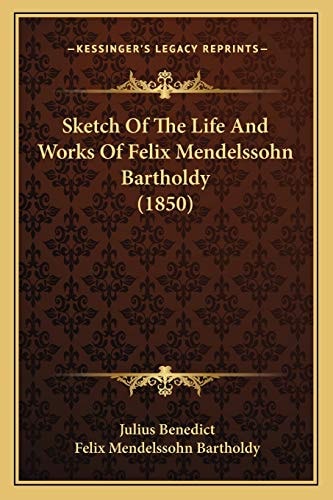 Sketch Of The Life And Works Of Felix Mendelssohn Bartholdy (1850)