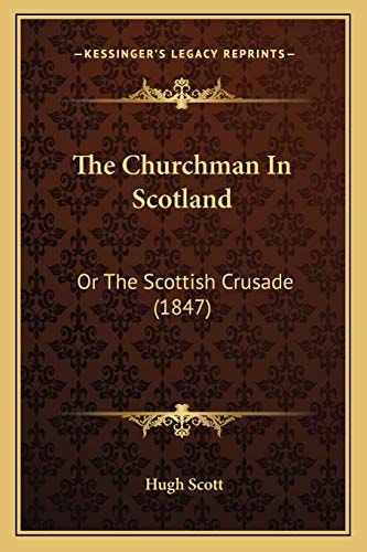 The Churchman In Scotland: Or The Scottish Crusade (1847)