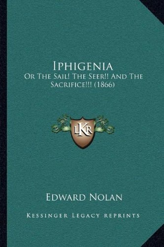 Iphigenia: Or The Sail! The Seer!! And The Sacrifice!!! (1866)