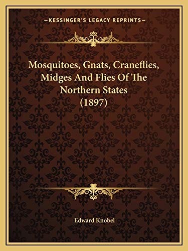 Mosquitoes, Gnats, Craneflies, Midges And Flies Of The Northern States (1897)