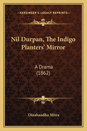 Nil Durpan, The Indigo Planters' Mirror: A Drama (1862)