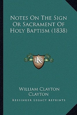 Notes On The Sign Or Sacrament Of Holy Baptism (1838)