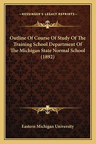 Outline Of Course Of Study Of The Training School Department Of The Michigan State Normal School (1892)