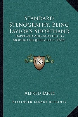 Standard Stenography, Being Taylor's Shorthand: Improved And Adapted To Modern Requirements (1882)