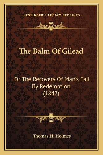 The Balm Of Gilead: Or The Recovery Of Man's Fall By Redemption (1847)