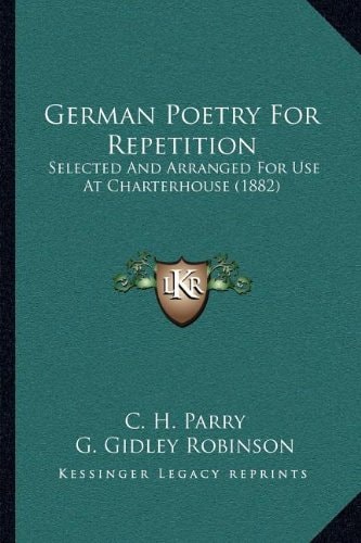 German Poetry For Repetition: Selected And Arranged For Use At Charterhouse (1882)
