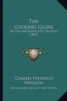 The Cooling Globe: Or The Mechanics Of Geology (1865)