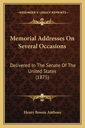 Memorial Addresses On Several Occasions: Delivered In The Senate Of The United States (1875)