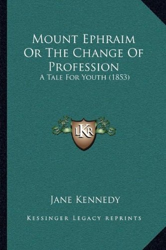 Mount Ephraim Or The Change Of Profession: A Tale For Youth (1853)