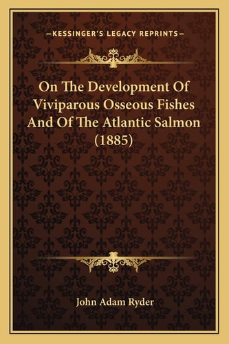 On The Development Of Viviparous Osseous Fishes And Of The Atlantic Salmon (1885)