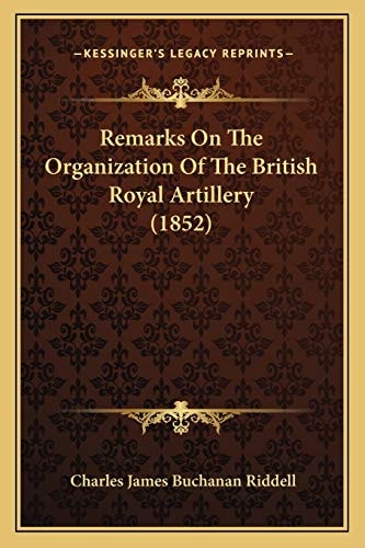 Remarks On The Organization Of The British Royal Artillery (1852)
