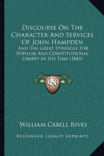 Discourse On The Character And Services Of John Hampden: And The Great Struggle For Popular And Constitutional Liberty In His Time (1845)