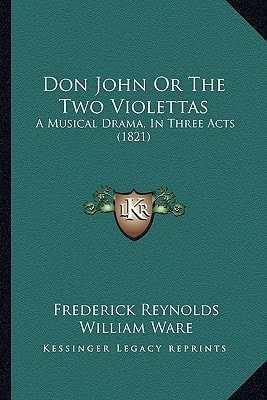 Don John Or The Two Violettas: A Musical Drama, In Three Acts (1821)