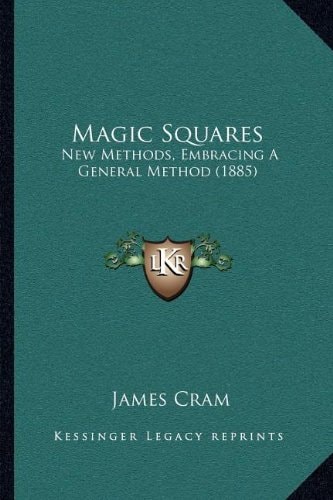 Magic Squares: New Methods, Embracing A General Method (1885)