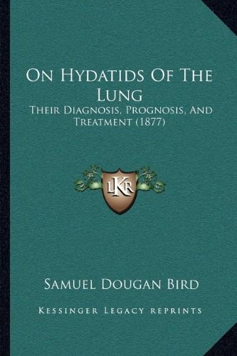 On Hydatids Of The Lung: Their Diagnosis, Prognosis, And Treatment (1877)