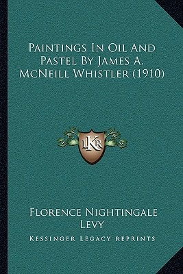 Paintings In Oil And Pastel By James A. McNeill Whistler (1910)