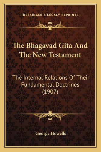 The Bhagavad Gita And The New Testament: The Internal Relations Of Their Fundamental Doctrines (1907)