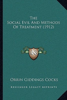 The Social Evil And Methods Of Treatment (1912)