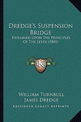 Dredge's Suspension Bridge: Explained Upon The Principles Of The Lever (1841)
