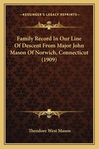 Family Record In Our Line Of Descent From Major John Mason Of Norwich, Connecticut (1909)