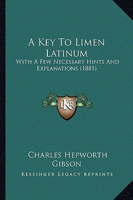 A Key To Limen Latinum: With A Few Necessary Hints And Explanations (1881)